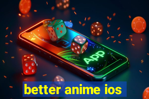 better anime ios